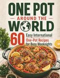 One Pot Around the World: 30 Easy International One-Pot Recipes for Busy Weeknights