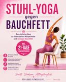 Stuhl-Yoga gegen Bauchfett: Der einfache Weg zu einer starken Körpermitte und weniger Bauchfett. Inkl. 21-Tage-Trainingsprogramm.