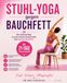 Stuhl-Yoga gegen Bauchfett: Der einfache Weg zu einer starken Körpermitte und weniger Bauchfett. Inkl. 21-Tage-Trainingsprogramm.