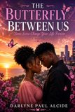 The Butterfly Between Us: Some Loves Change Your Life Forever