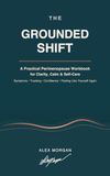 The Grounded Shift: A Practical Perimenopause Workbook for Clarity, Calm, Symptoms, Self-Care, and Feeling Like Yourself Again