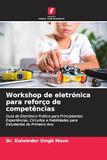 Workshop de Eletrónica para Reforço de Competências: Guia de Eletrónica Prática para Principiantes: Experiências, Circuitos e Habilidades para Estudantes do Primeiro Ano