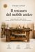 Il restauro del mobile antico: Guida completa: tecniche, materiali e segreti della tradizione artigiana