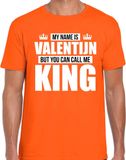 Bellatio Decorations Naam cadeau t-shirt - my name is Valentijn - but you can call me King - oranje - heren - koningsdag - verjaardag - sport XXL