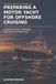 Preparing a Motor Yacht for Offshore Cruising: A Practical Guide to Reliability, Redundancy and Readiness