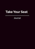 Take Your Seat: Journal