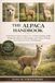 THE ALPACA HANDBOOK: Comprehensive Guide to Alpaca Care, Nutrition, Breeding, Health Management, Behavior Understanding, and Creating a Thriving Environment for Owners and Enthusiasts