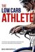 The Low-Carb Athlete: The Official Low-Carbohydrate Nutrition Guide for Endurance and Performance