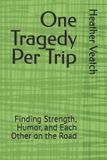 One Tragedy Per Trip: Finding Strength, Humor, and Each Other on the Road