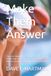 Make Them Answer: The A.R.E. Method for Getting Heard and Getting Results from Doctors, Insurers, Government Agencies, Employers, and Other Powerful Systems