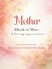 Mother: a Book for Mom: A Loving Appreciation