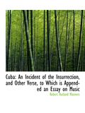 Cuba: An Incident of the Insurrection, and Other Verse, to Which is Appended an Essay on Music