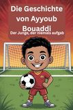 Die Geschichte von Ayyoub Bouaddi: Der Junge, der niemals aufgab