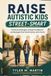 RAISE AUTISTIC KIDS STREET-SMART: Practical Strategies to Build Confidence and Navigate Real World Safety with Clarity