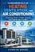 Fundamentals of Heating, Ventilation, and Air Conditioning: A Practical Guide to HVAC Systems and Engineering Principles