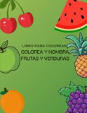 Libro para colorear: Colorea y nombra frutas y verduras