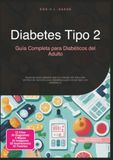 Diabetes Tipo 2: Guía Completa para Diabéticos del Adulto