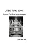 Je suis restée debout: Chronique d’un silence trop longtemps tenu