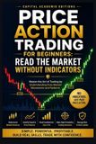 PRICE Capital Academie Editions Price Action Trading for Beginners: READ THE MARKET WITHOUT INDICATORS: Learn how to read the market without relying on confusing indicators and build