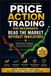 PRICE Capital Academie Editions Price Action Trading for Beginners: READ THE MARKET WITHOUT INDICATORS: Learn how to read the market without relying on confusing indicators and build