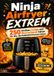 Ninja Airfryer EXTREM: 250 unnütze, lustige und überraschende Fakten für alle, die Heißluftfritteusen lieben: Das perfekte Geschenk für Airfryer-Fans