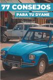 77 CONSEJOS PARA TU DYANE: Este nuevo libro desvela los secretos mejor guardados del mundo del Dyane.