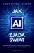 Jak AI zjada świat. Krótka historia sztucznej inteligencji… i jej świetlanej przyszłości