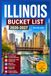 Illinois Bucket List 2026-2027: 100+ Things To Do, Cruise Along Historic Route 66, Road Trips, Hiking Adventures Worth the Journey, Charming Small ... Escapes, Festivals and Events to Experience.