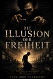 Die Independently Published Die Illusion der Freiheit Paperback