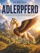 Animagiques - Das Adlerpferd: Das komplette und spielerische Handbuch für neugierige Kinder mit Quiz, Fragen-Antworten und lehrreichen Ausmalbildern
