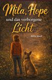 Mila und Hope und das verborgene Licht: Ein Kinderbuch über Mut, Freundschaft und Selbstvertrauen und einem kleinen Abenteuer (ab 9 Jahren)