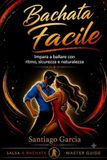 Bachata Facile: Impara a ballare con ritmo, sicurezza e naturalezza
