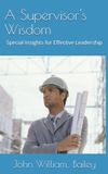 A Supervisor's Wisdom: Special Insights for Effective Leadership
