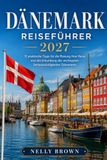 Dänemark Reiseführer 2027: 15 praktische Tipps für die Planung Ihrer Reise und die Erkundung der wichtigsten Sehenswürdigkeiten Dänemarks (inklusive Karte)