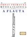 Obras-Primas da Música Clássica para a Flauta: Peças fáceis de Bach, Beethoven, Brahms, Handel, Haydn, Mozart, Schubert, Tchaikovsky, Vivaldi e Wagner