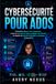 CYBERSÉCURITÉ POUR ADOS: Comment déjouer les arnaqueurs, rester en sécurité en ligne, protéger son identité et adopter de bonnes habitudes numériques à l'ère de l'IA