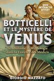BOTTICELLI ET LE MYSTÈRE DE VÉNUS Symbolisme et Mythologie dans la Florence des Médicis: Le Printemps, les Médicis et les Secrets de la Renaissance, ... et Secrets de la Renaissance Italienne
