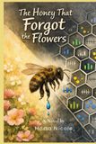The Independently Published The Honey that Forgot the Flowers Paperback