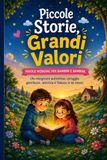Piccole Storie, Grandi Valori: Favole moderne per bambini e bambine che insegnano autostima, coraggio, gentilezza, amicizia e fiducia in sé stessi