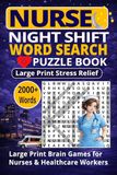 NURSE NIGHT SHIFT WORD SEARCH: 100 Large Print Puzzles for Nurses, Healthcare Workers & Medical Professionals
