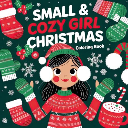 Small & Cozy Girl Christmas Coloring Book: Creative Pages for a Festive Holiday