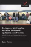 Dostępnośc OmniScriptum SRL Dostępnośc strukturalna: wskaźnik nierówności spoleczno-przestrzennej: wskaźnik nierówności spoleczno-przestrzennej Paperback