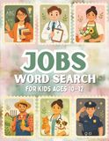 Word Search Jobs for Kids Ages 10–12: 80 Educational Word Search Puzzles About Careers, Occupations, and Professions for Learning, Focus, and Screen-Free Fun