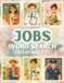 Word Search Jobs for Kids Ages 10–12: 80 Educational Word Search Puzzles About Careers, Occupations, and Professions for Learning, Focus, and Screen-Free Fun