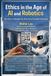 Ethics in the Age of AI and Robotics