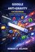 Google Anti-Gravity For Beginners: Unlocking Web-Based Entertainment, Simulations, and Clever Tech Hacks
