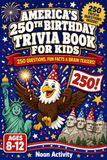America's 250th Birthday Trivia Book for Kids