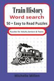 Train History: Large Print Easy Word Search Featuring Steam Trains Railway History and Vintage Locomotives With Answers 50+puzzles 6x9 inches 110 pages for adults seniors and teens