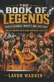 The Book of Legends: Professional Wrestling History From the Territory Era to Global Superstars (1700s–2026)