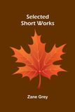 Selected Alpha Edition Selected Short Works Paperback Zane Grey 19 september 2026